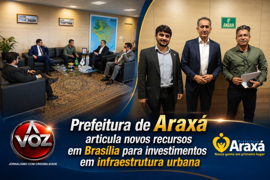 Prefeitura de Araxá articula novos recursos em Brasília para investimentos em infraestrutura urbana