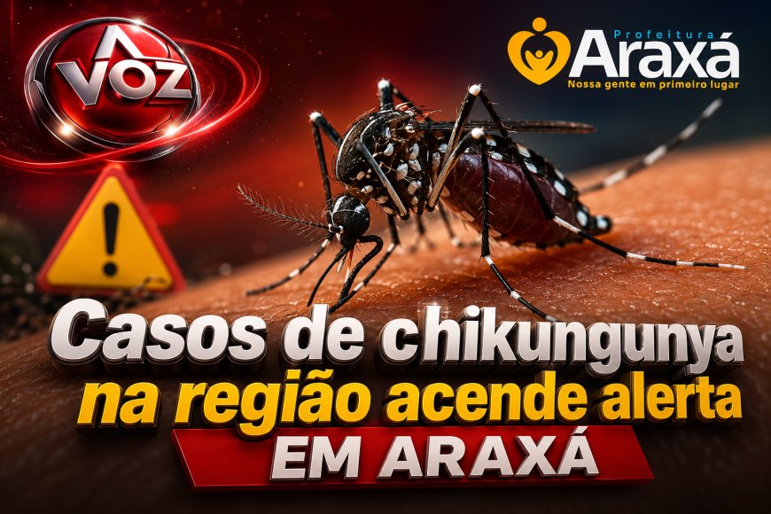 Casos de chikungunya na região acende alerta em Araxá e Vigilância reforça ações de combate ao Aedes aegypti